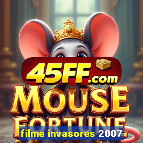 filme invasores 2007